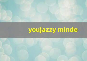 youjazzy minde